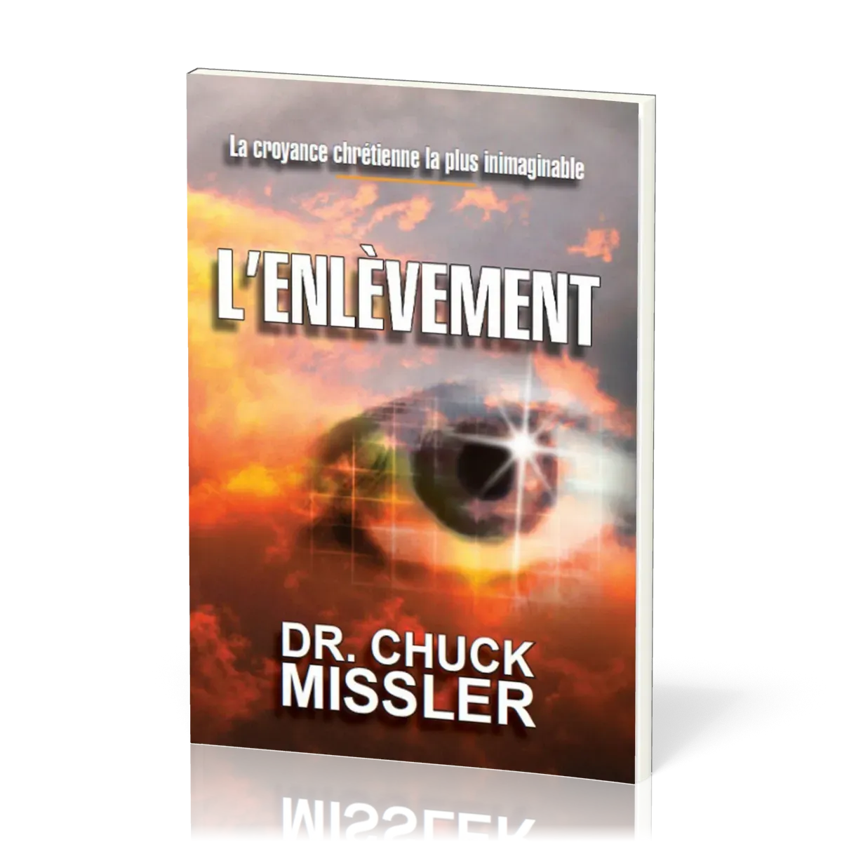ENLEVEMENT (L') - LA CROYANCE CHRETIENNE LA PLUS INIMAGINABLE