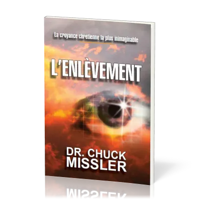 ENLEVEMENT (L') - LA CROYANCE CHRETIENNE LA PLUS INIMAGINABLE