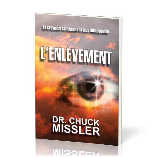 ENLEVEMENT (L') - LA CROYANCE CHRETIENNE LA PLUS INIMAGINABLE