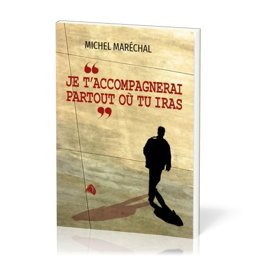 Je t'accompagnerai partout où tu iras