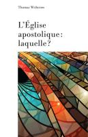 Eglise apostolique, laquelle ? (L')