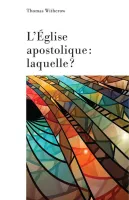 Eglise apostolique, laquelle ? (L')