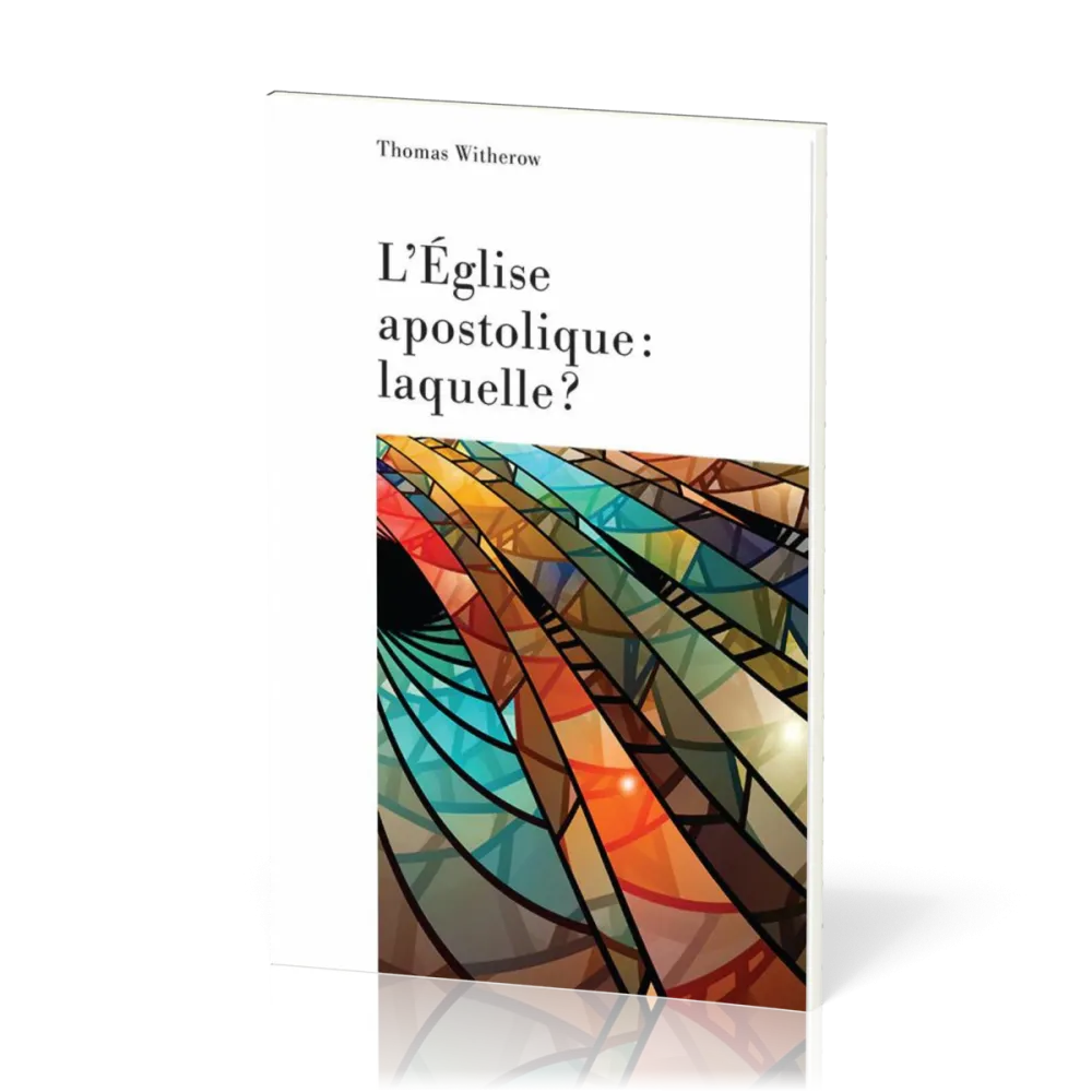 Eglise apostolique, laquelle ? (L')
