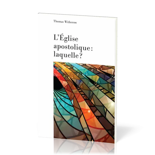 Eglise apostolique, laquelle ? (L')
