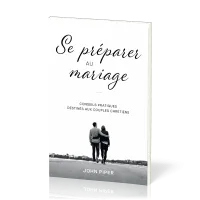 Se préparer au mariage - Conseils pratiques destinés aux couples chrétiens