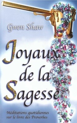 JOYAUX DE LA SAGESSE - MEDITATIONS QUOTIDIENNES SUR LE LIVRE DES PROVERBES TOME 1