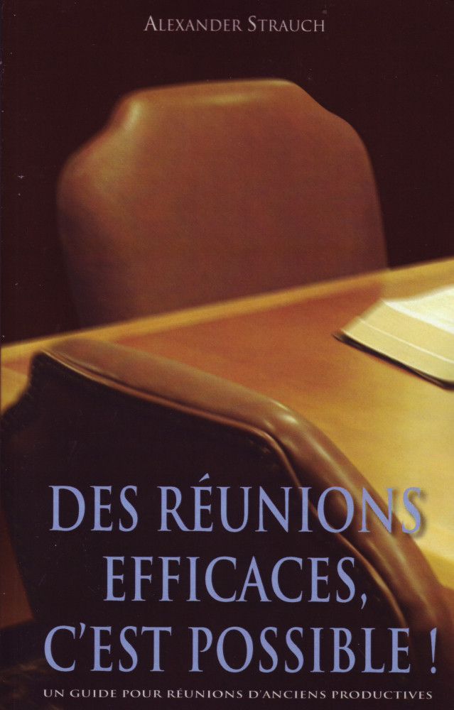DES REUNIONS EFFICACES C'EST POSSIBLE! - UN GUIDE POUR REUNIONS D'ANCIENS PRODUCTIVES