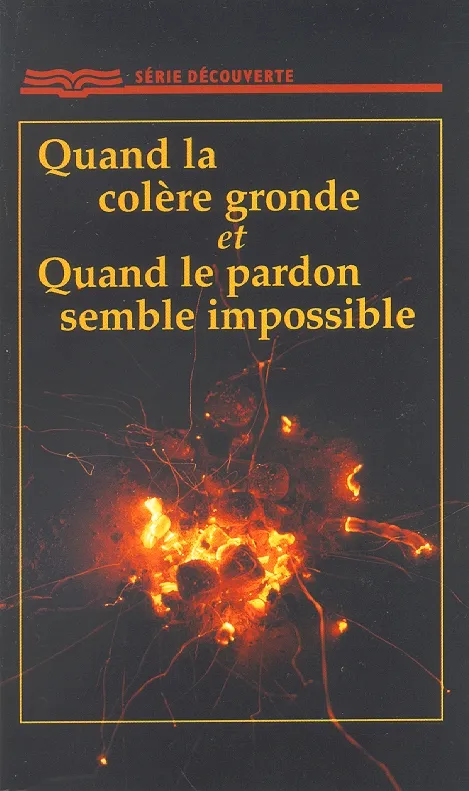 QUAND LA COLERE GRONDE ET QUAND LE PARDON SEMBLE IMPOSSIBLE