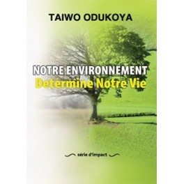 NOTRE ENVIRONNEMENT,DETERMINE NOTRE VIE