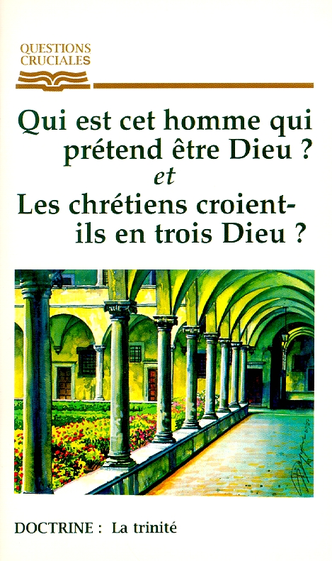 QUI EST CET HOMME QUI PRETEND ETRE DIEU? / LES CHRETIENS CROIENT-ILS EN TROIS DIEU?