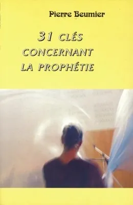 31 CLES CONCERNANT LA PROPHETIE