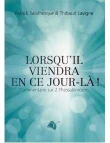LORSQU'IL VIENDRA EN CE JOUR-LA ! - COMMENTAIRE SUR 2 THESSALONICIENS