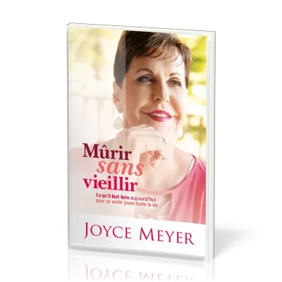 Mûrir sans vieillir - Ce qu'il faut faire aujourd'hui pour se sentir jeune toute la vie