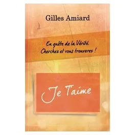 JE T'AIME - EN QUETE DE LA VERITE.CHERCHEZ ET VOUS TROUVEREZ!