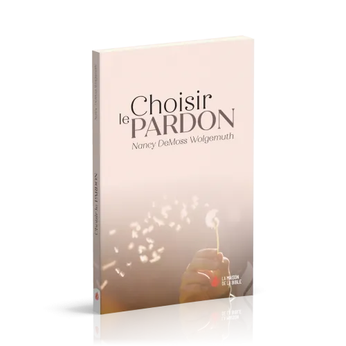 Choisir le pardon - Nouvelle édition
