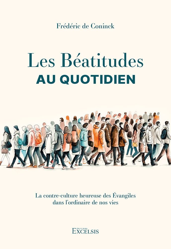 Béatitudes au quotidien (Les) - La contre-culture heureuse des Evangiles dans l'ordinaire de nos vi