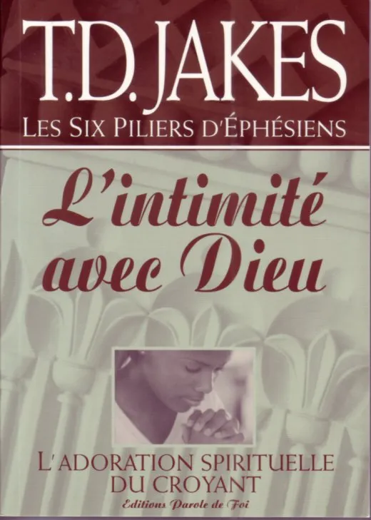 INTIMITE AVEC DIEU (L') ADORATION SPIRITUELLE DU CROYANT - LES SIX PILIERS D'EPHESIENS