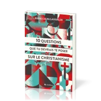 10 questions que tu devrais te poser sur le christianisme