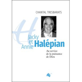 AU SERVICE DE LA PUISSANCE DE DIEU - BIOGRAPHIE DE JACKY ET ANNIE HALEPIAN