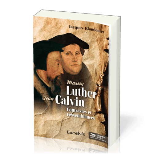 MARTIN LUTHER ET JEAN CALVIN - CONTRASTES ET RESSEMBLANCES NV