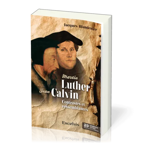 MARTIN LUTHER ET JEAN CALVIN - CONTRASTES ET RESSEMBLANCES NV