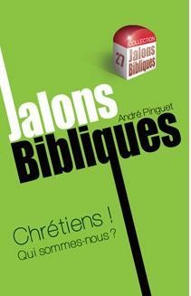 JALONS BIBLIQUES : CHRETIENS! QUI SOMMES-NOUS