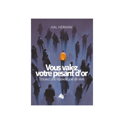 VOUS VALEZ VOTRE PESANT D'OR - TROUVEZ UNE NOUVELLE JOIE DE VIVRE