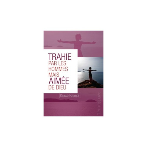 TRAHIE PAR LES HOMMES MAIS AIMEE DE DIEU