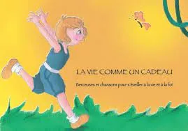 VIE COMME UN CADEAU (LA) - BERCEUSES ET CHANSONS POUR S'EVEILLER A LA VIE ET A LA FOI (LIVRE + CD)