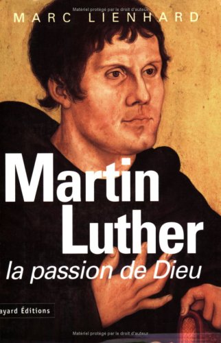 MARTIN LUTHER - LA PASSION DE DIEU