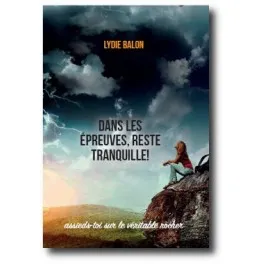 DANS LES EPREUVES, RESTE TRANQUILLE !