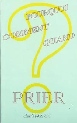 POURQUOI COMMENT QUAND PRIER
