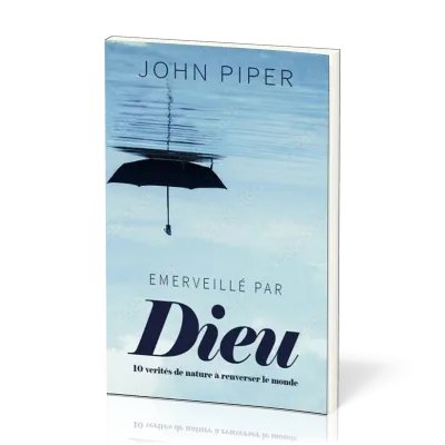 Emerveillé par Dieu - 10 vérités de nature à bouleverser le monde