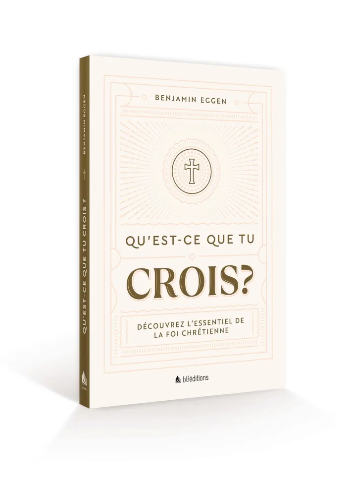 Qu'est-ce que tu crois - Découvrez l'essentiel de la foi chrétienne