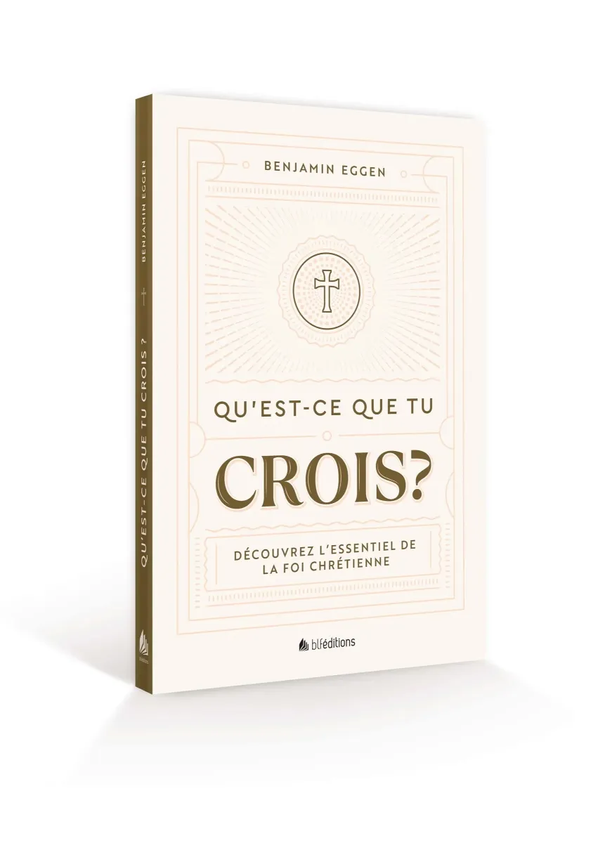 Qu'est-ce que tu crois - Découvrez l'essentiel de la foi chrétienne