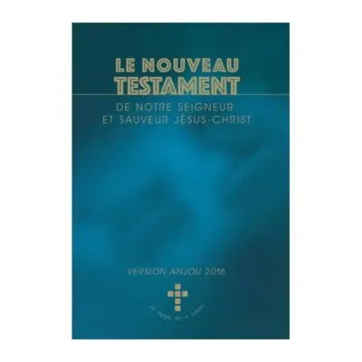 NOUVEAU TESTAMENT (LE) - VERSION ANJOU 2016
