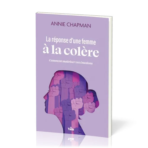 Réponse d'une femme à la colère (La) - Comment maîtriser vos émotions