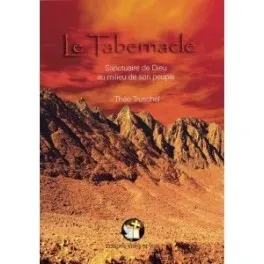 TABERNACLE (LE), SANCTUAIRE DE DIEU AU MILIEU DE SON PEUPLE