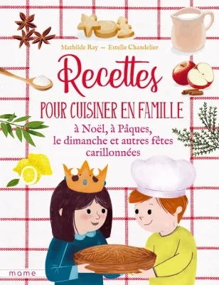 Recettes pour cuisiner en famille, à Noël et autres fêtes carillonnées
