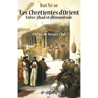 CHRETIENTES D'ORIENT ENTRE JIHAD ET DHIMMITUDE (LES)