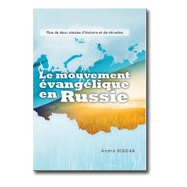 MOUVEMENT EVANGELIQUE EN RUSSIE (LE) - PLUS DE DEUX SIECLES D'HISTOIRE ET DE MIRACLES+