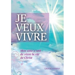 JE VEUX VIVRE - MON AME A SOIF DE VIVRE LA VIE DE CHRIST