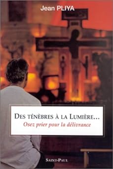 Des ténèbres à la lumière - Oser prier pour la délivrance
