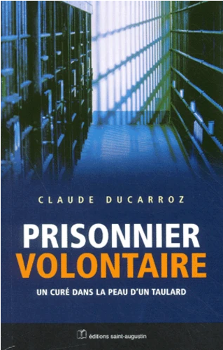 PRISONNIER VOLONTAIRE - UN CURE DANS LA PEAU D'UN TAULARD