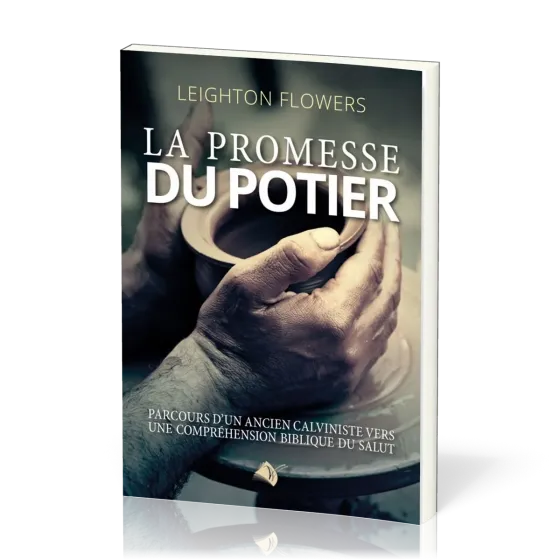 Promesse du potier (La) - Parcours d'un ancien calviniste vers une comprension biblique du salut