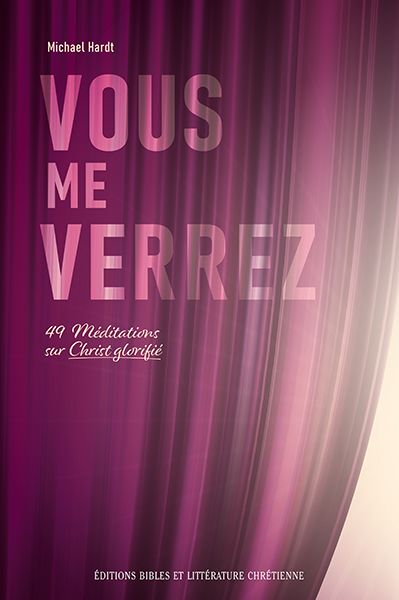 Vous me verrez - 49 méditations sur Christ glorifié