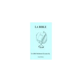 BIBLE, SOLIDE FONDEMENT DE NOTRE FOI (LA)