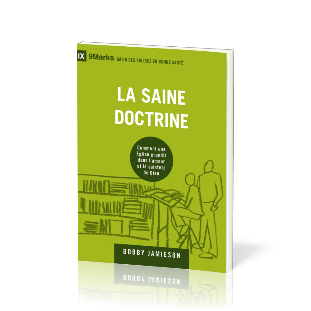 Saine doctrine (La) - Comment une Eglise grandit dans l'amour et la sainteté de Dieu