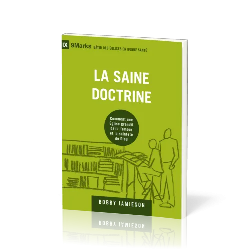 Saine doctrine (La) - Comment une Eglise grandit dans l'amour et la sainteté de Dieu