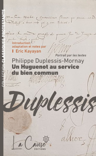 Philippe Duplessis-Mornay (1546-1623) - Un Huguenot au service du bien commun